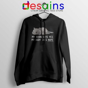 My Brain Says Yes Hoodie My Body Says Nope Jacket Hoodies S-2XL