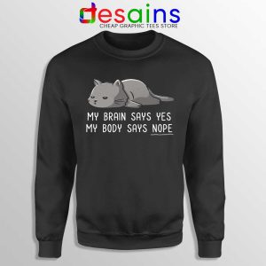 My Brain Says Yes Sweatshirt My Body Says Nope Sweaters S-3XL