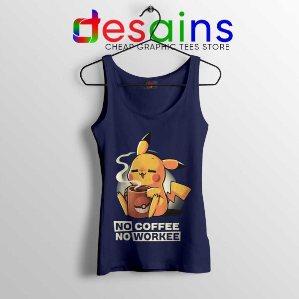 No Coffee No Workee Navy Tank Top Pikachu Pokemon Tops