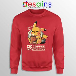No Coffee No Workee Red Sweatshirt Pikachu Pokemon Sweaters