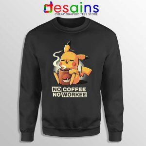 No Coffee No Workee Sweatshirt Pikachu Pokemon Sweaters S-3XL