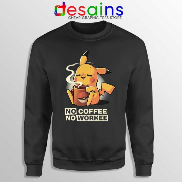 No Coffee No Workee Sweatshirt Pikachu Pokemon Sweaters S-3XL