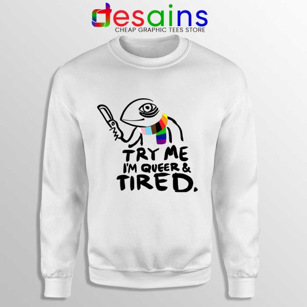 Try Me Im Queer and Tired Sweatshirt Pride LGBT Sweaters S-3XL