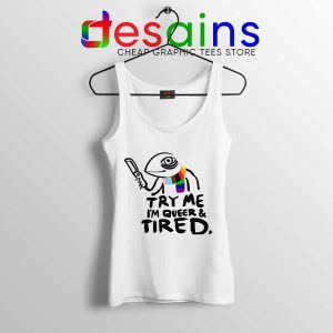 Try Me Im Queer and Tired Tank Top Pride LGBT Tops S-3XL