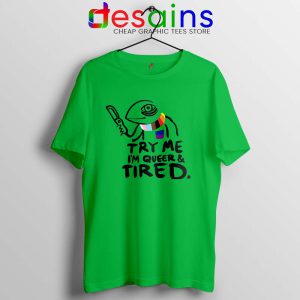 Try Me Im Queer and Tired Tshirt Pride LGBT Tee Shirts S-3XL