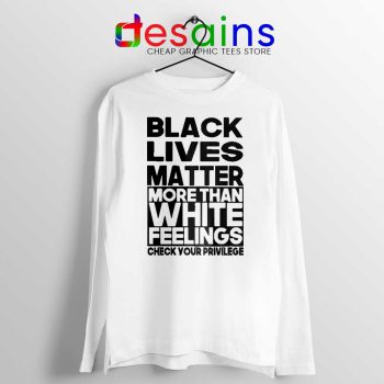 More Than White Feelings White Long Sleeve Tshirt Black Lives Matter