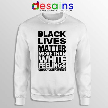 More Than White Feelings White Sweatshirt Black Lives Matter