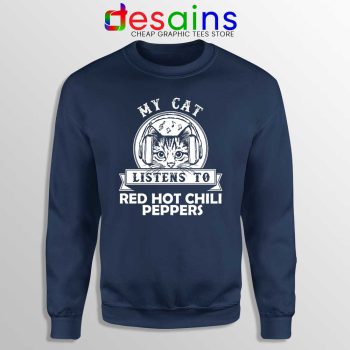 My Cat Listen To Navy Sweatshirt Red Hot Chili Peppers Sweaters