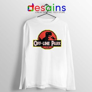 Off Line Park White Long Sleeve Tshirt Jurassic Park Funny Tees