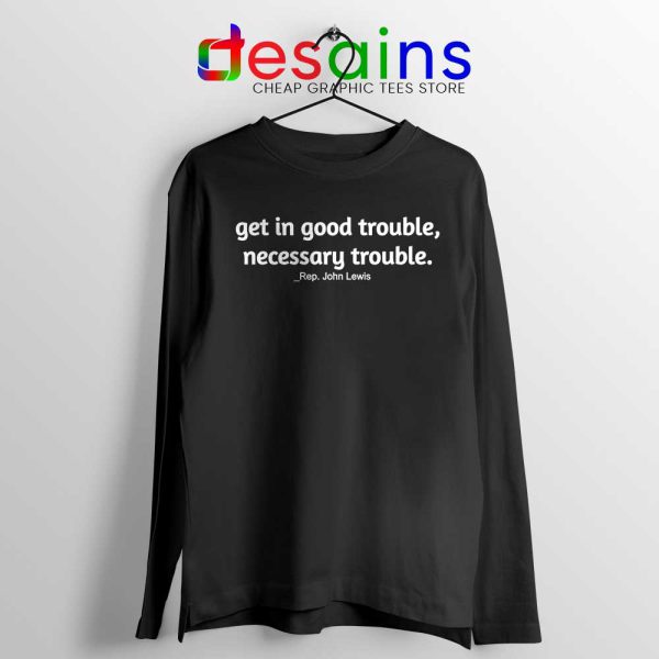 Rep John Lewis Long Sleeve Tshirt Get in Good Trouble Tees