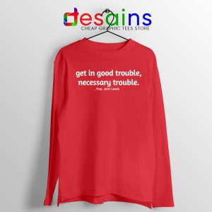 Rep John Lewis Red Long Sleeve Tshirt Get in Good Trouble Tees