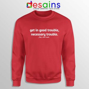 Rep John Lewis Red Sweatshirt Get in Good Trouble Cheap Sweaters