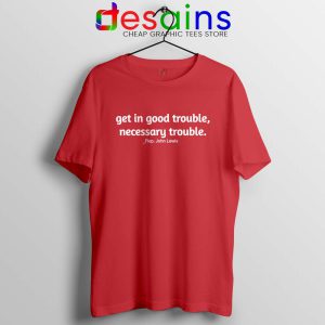 Rep John Lewis Red Tshirt Get in Good Trouble Tee Shirts Cheap