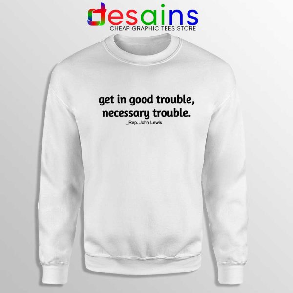 Rep John Lewis White Sweatshirt Get in Good Trouble Cheap Sweaters