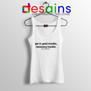 Rep John Lewis White Tank Top Get in Good Trouble Cheap Tops