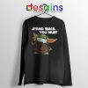 Social Distancing Baby Yoda Long Sleeve Tee Stand Back You Must