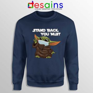 Social Distancing Baby Yoda Navy Sweatshirt Stand Back You Must Sweaters