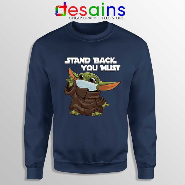 Social Distancing Baby Yoda Navy Sweatshirt Stand Back You Must Sweaters
