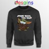 Social Distancing Baby Yoda Sweatshirt Stand Back You Must Sweaters