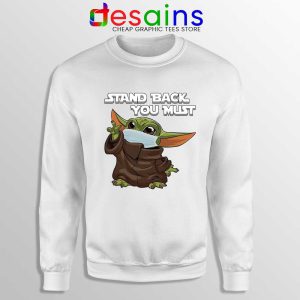 Social Distancing Baby Yoda White Sweatshirt Stand Back You Must Sweaters