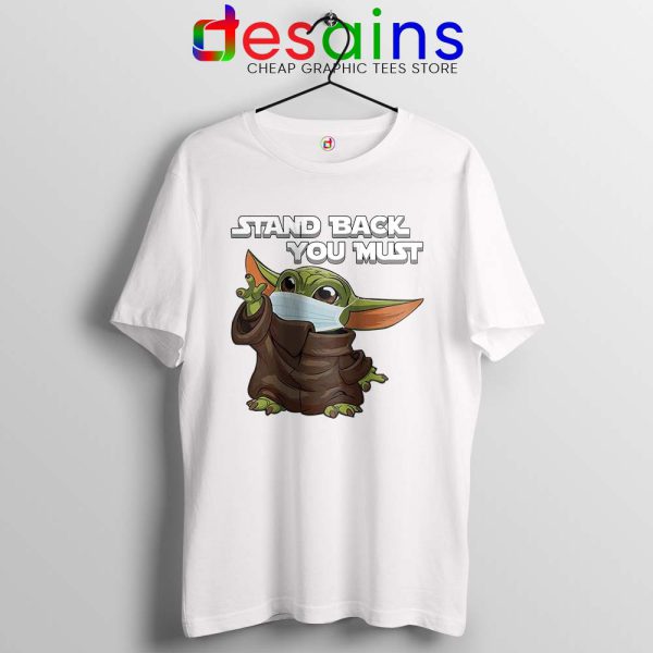 Social Distancing Baby Yoda White Tshirt Stand Back You Must Tees