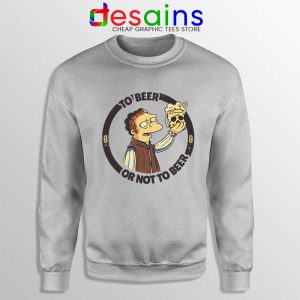 To Beer Or Not To Beer Sport Grey Sweatshirt Simpsons Funny Sweaters
