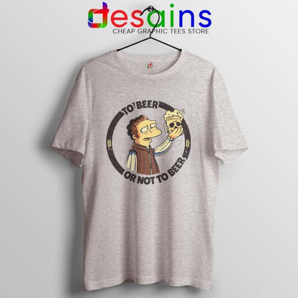 To Beer Or Not To Beer Sport Grey Tshirt Simpsons Funny Tee Shirts S-3XL