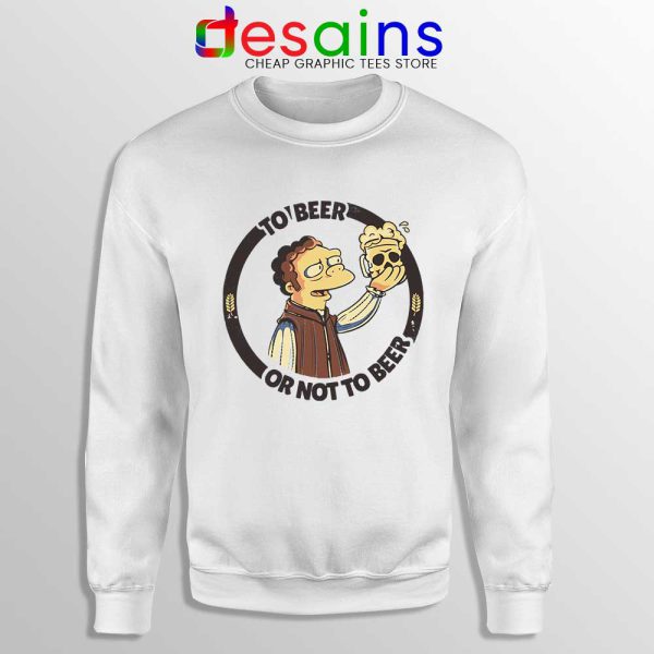 To Beer Or Not To Beer Sweatshirt Simpsons Funny Sweaters