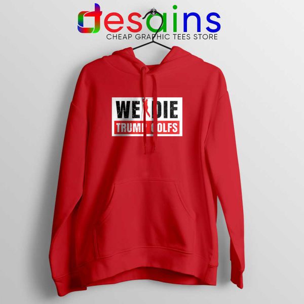 We Die Trump Golfs Red Hoodie Joe Biden for President Jacket