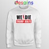 We Die Trump Golfs Sweatshirt Joe Biden for President Sweaters