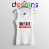 We Die Trump Golfs Tank Top Joe Biden for President Tops