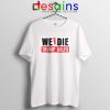 We Die Trump Golfs Tshirt Joe Biden for President Tees