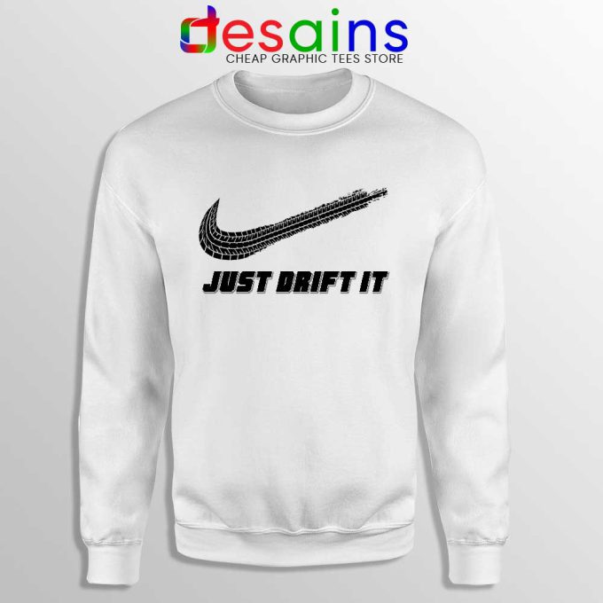 Just Drift It White Sweatshirt Just Do It Drift Lover Sweaters Drifting