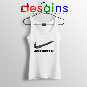 Just Drift It White Tank Top Just Do It Drift Lover Tops Drifting S-3XL