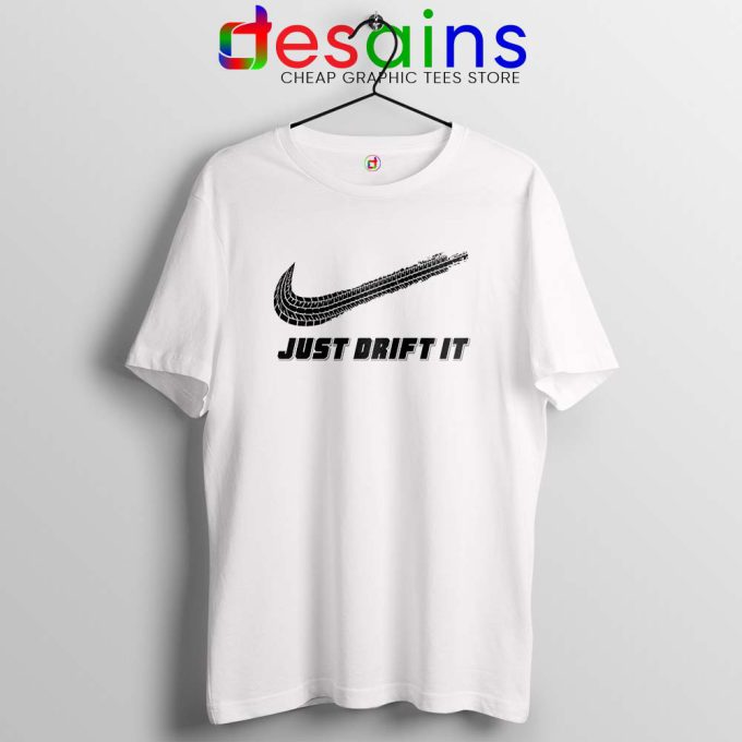 Just Drift It White Tshirt Just Do It Drift Lover Tee Shirts Drifting