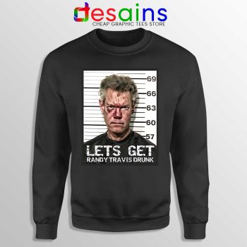 Randy Travis Mugshot Sweatshirt Lets Get Drunk Sweaters