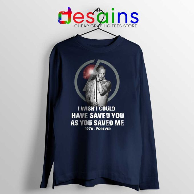 Chester Bennington Quote Navy Long Sleeve Tee I wish i could have saved you