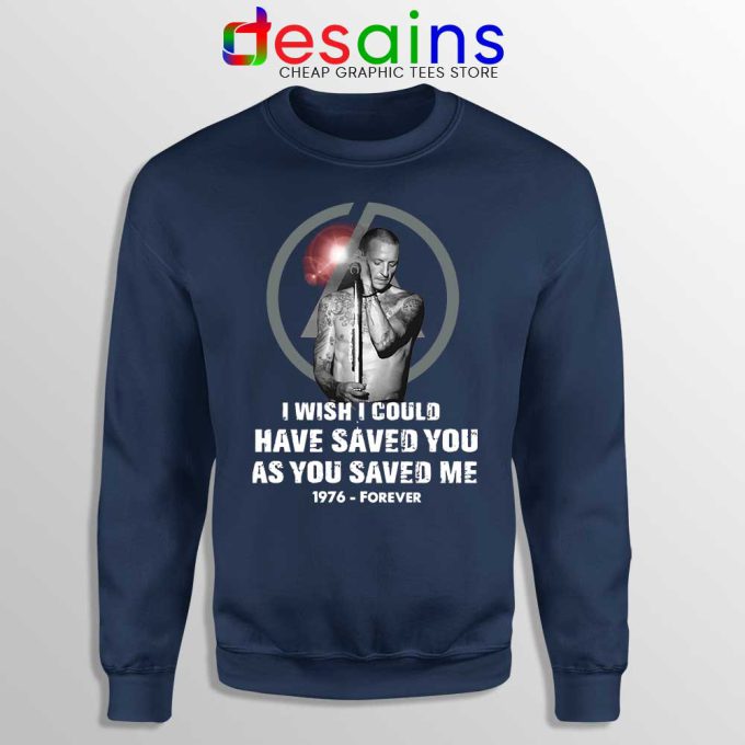 Chester Bennington Quote Navy Sweatshirt I Wish I Could Have Saved You