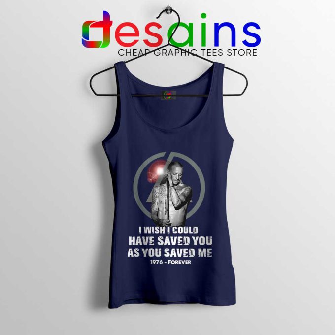 Chester Bennington Quote Navy Tank Top I Wish I Could Have Saved You