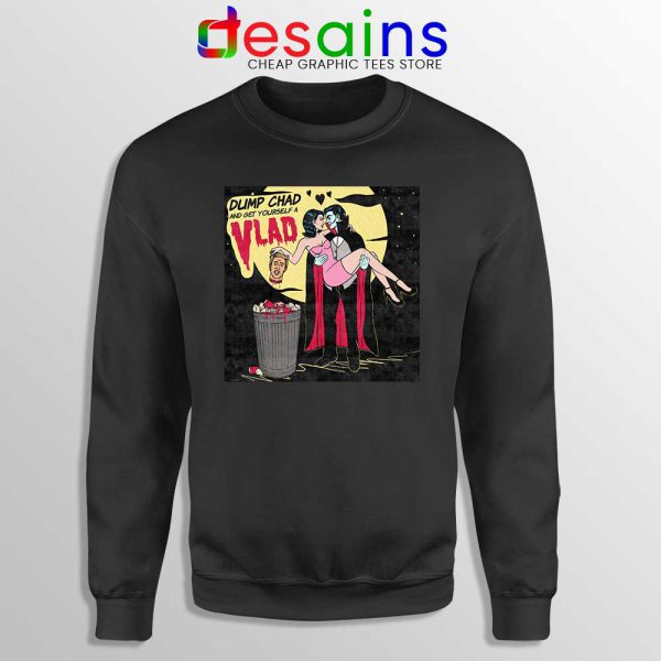 Dump Chad Black Sweatshirt Get Yourself a Vlad Sweaters Halloween