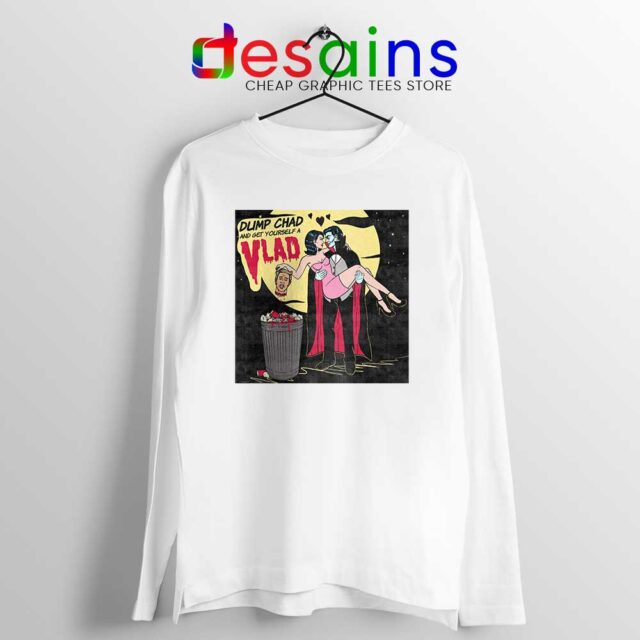 Dump Chad Long Sleeve Tee Get Yourself a Vlad T-shirts