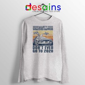 Marty Whatever Happens Sport Grey Long Sleeve Tee Don't Go to 2020