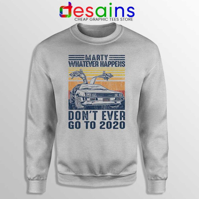 Marty Whatever Happens Sport Grey Sweatshirt Don't Go to 2020 Sweaters