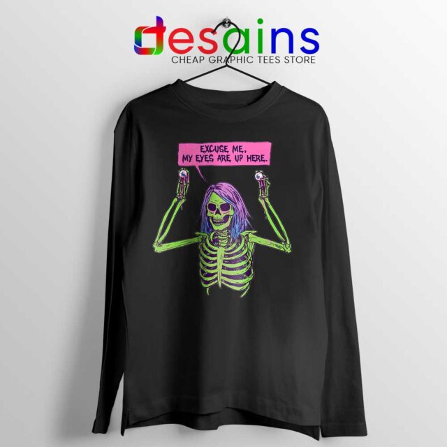Funny Skeleton "My Eyes Are Up Here" Long Sleeve Tee