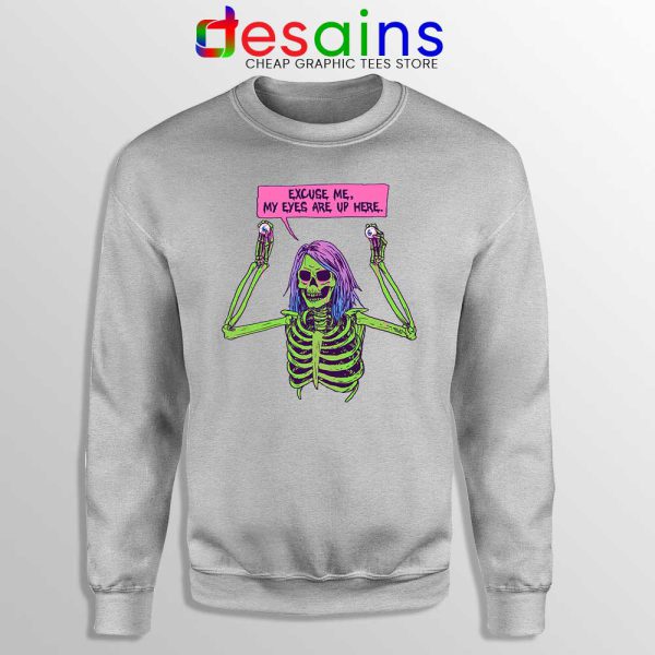 My Eyes Are Up Here Sport Grey Sweatshirt Skeleton Ghoul Problems