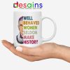 Well Behaved Women Mug Seldom Make History Coffee Mugs