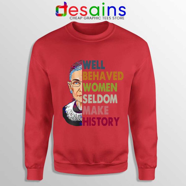 Well Behaved Women Red Sweatshirt Seldom Make History RBG