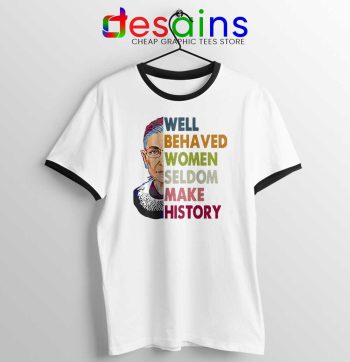 Well Behaved Women Ringer Tee Seldom Make History T-shirts
