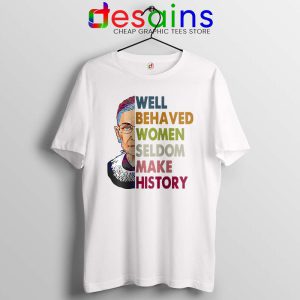 Well Behaved Women White Tshirt Seldom Make History Tee Shirts