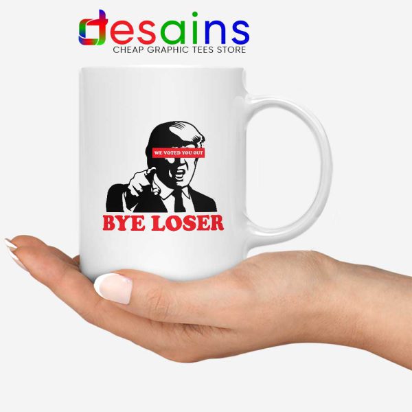 Bye Trump Loser Mug We Voted You Out Loser Coffee Mugs